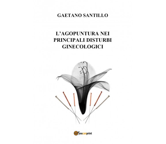 L’agopuntura nei principali disturbi ginecologici di Gaetano Santillo,  2020,  Y