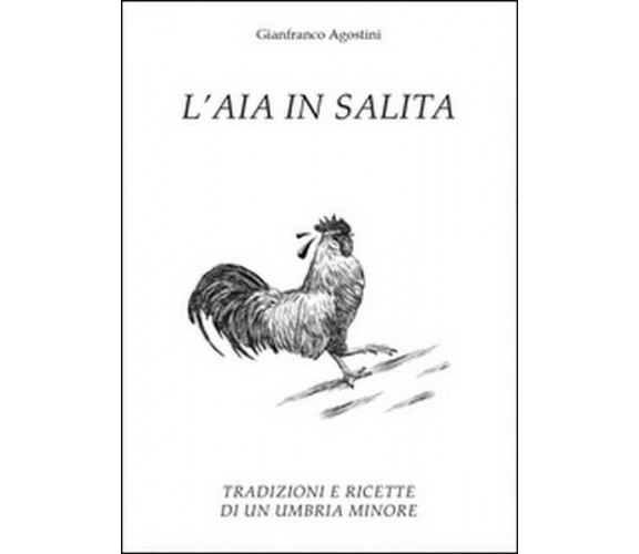 L’aia in salita  di Gianfranco Agostini,  2014,  Youcanprint