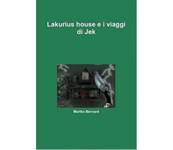 Lakurius house e i viaggi di Jek (autografato) - Marika Bernard - 2011