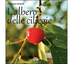 L’albero delle ciliegie,  di Giancarlo Piubelli,  2016,  Oak Editions- ER