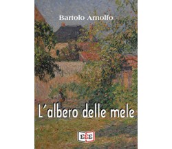 L’albero delle mele	 di Arnolfo Bartolo,  2019,  Eee - Edizioni Tripla E