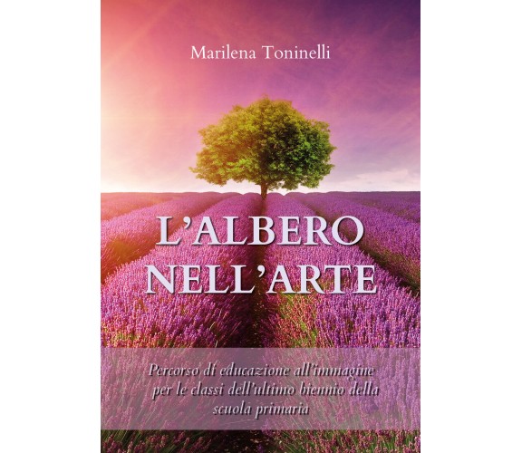 L’albero nell’arte di Marilena Toninelli, 2020, Youcanprint