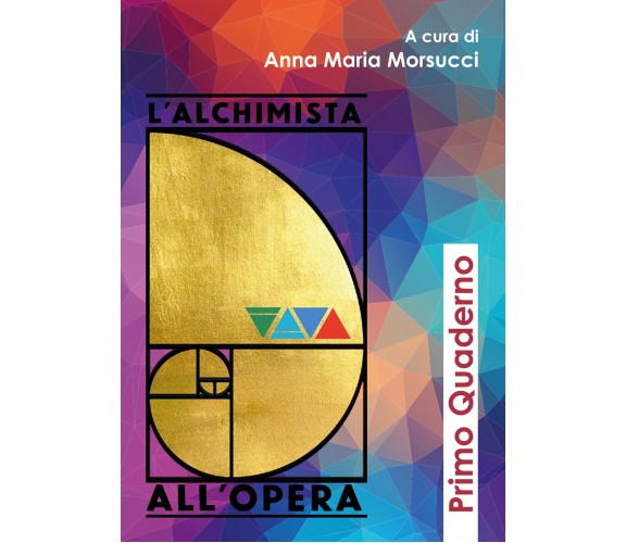 L’alchimista all’opera. Primo quaderno di A. M. Morsucci,  2020,  Youcanprint