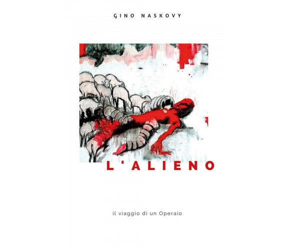 L’alieno  - Gino Naskovy,  2020,  Youcanprint