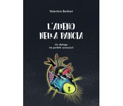 L’alieno nella pancia	 di Valentina Barbieri,  2019,  Youcanprint