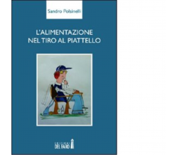 L'alimentazione nel tiro al piattello di Polsinelli Sandro - Del Faro, 2012