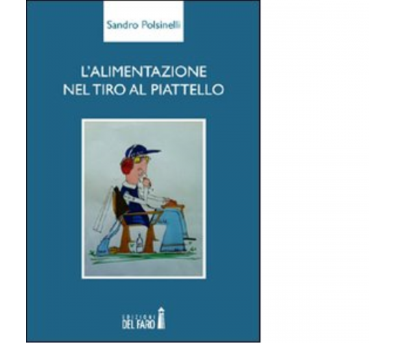 L'alimentazione nel tiro al piattello di Polsinelli Sandro - Del Faro, 2012