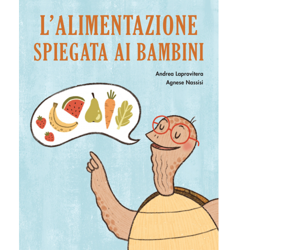 L’alimentazione spiegata ai bambini di Andrea Laprovitera, Agnese Nassisi,  2021