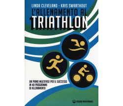 L'allenamento al triathlon- Linda Cleveland, Kris Swarthout - Mediterranee, 2019