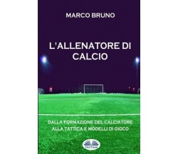 L'allenatore di calcio - Marco Bruno - Tektime, 2017