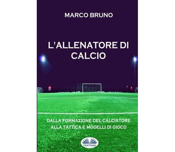 L'allenatore di calcio - Marco Bruno - Tektime, 2017