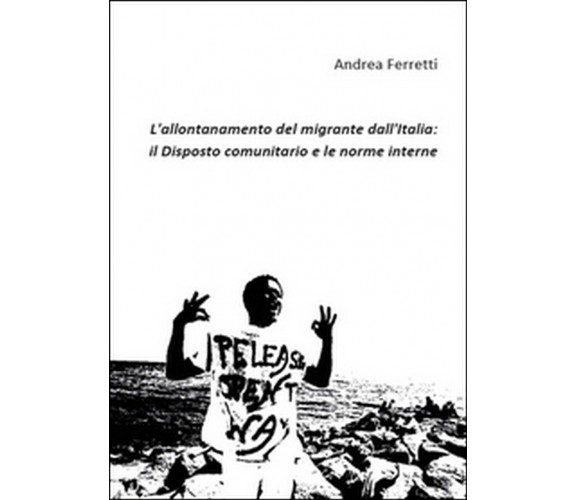 L’allontanamento del migrante dall’Italia: il disposto comunitario e le norme