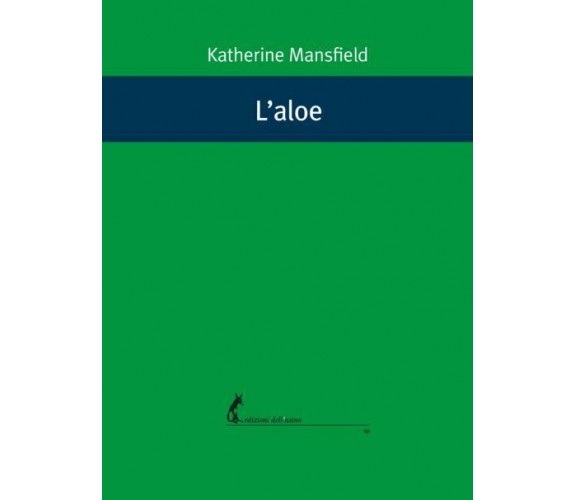 L’aloe di Katherine Mansfield,  2020,  Edizioni Dell’Asino