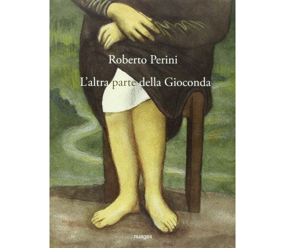 L’altra parte della Gioconda di Roberto Perini,  2015,  Nuages