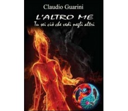 L’altro me. Tu sei ciò che vedi negli altri	 di Claudio Guarini,  2011,  Youcanp