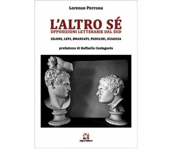 L’altro sé. Opposizioni letterarie dal Sud	 di Lorenzo Perrona,  Algra Editore