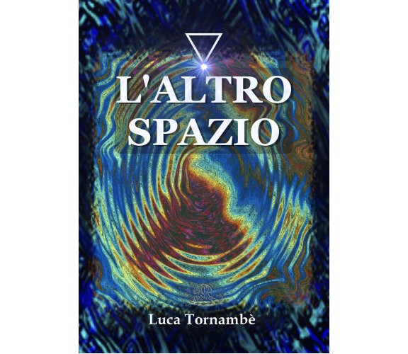 L’altro spazio - di Luca Tornambè,  2018,  Youcanprint - ER