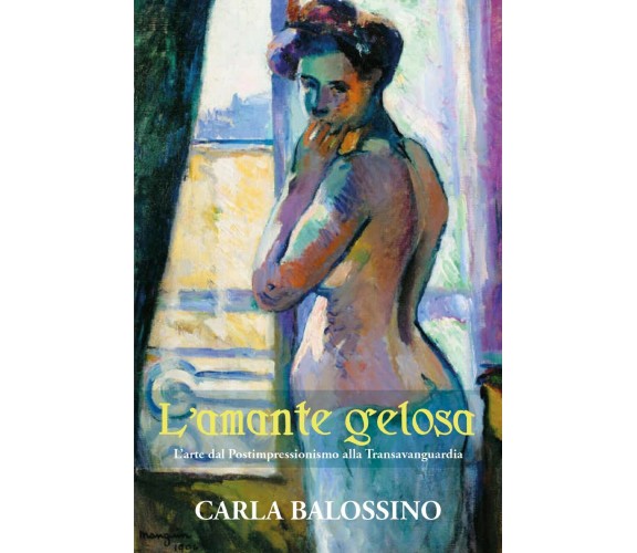 L’amante gelosa di Carla Balossino,  2021,  Youcanprint