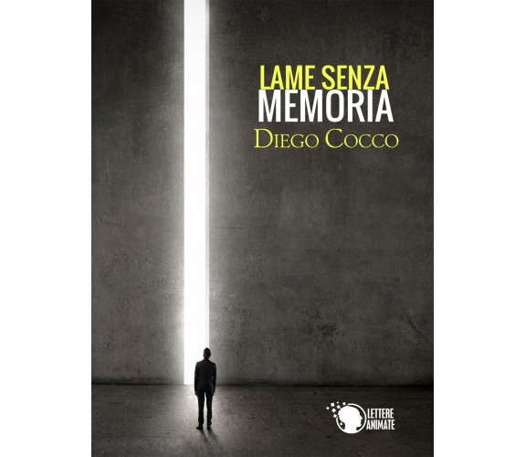 Lame senza memoria di Diego Cocco,  2016,  Lettere Animate Editore