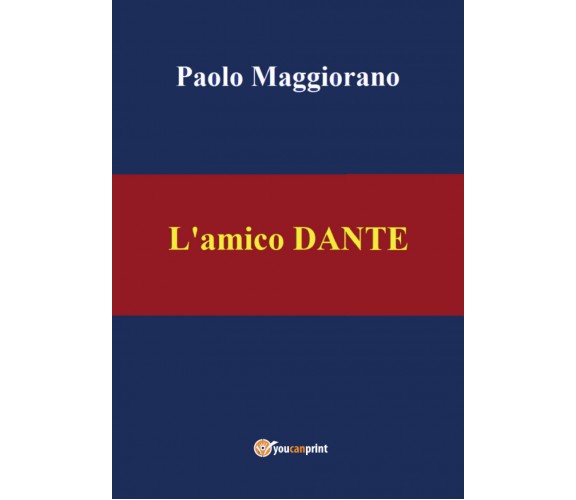 L’amico Dante di Paolo Maggiorano,  2021,  Youcanprint