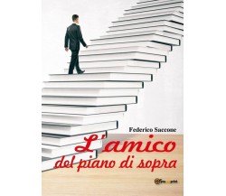 L’amico del piano di sopra	 di Federico Saccone,  2018,  Youcanprint