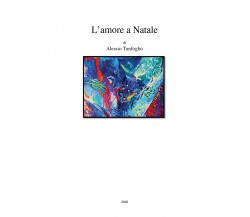 L’amore a Natale	 di Alessio Tanfoglio,  2019,  Youcanprint