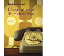 L'amore ai tempi del telefono fisso di Morozzi Gianluca - Fernandel, 2022