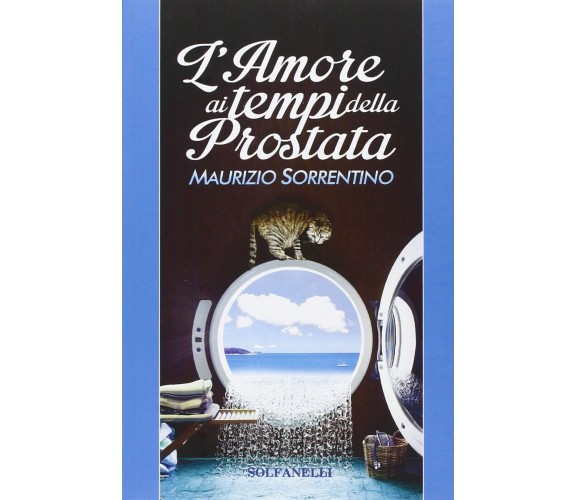 L’amore ai tempi della prostata di Maurizio Sorrentino, 2016, Solfanelli