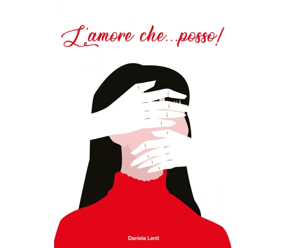 L’amore che ...posso! di Daniela Lenti,  2021,  Youcanprint