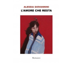 L’amore che resta	 di Alessia Giovannini,  2019,  Youcanprint