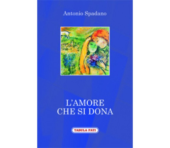 L’amore che si dona di Antonio Spadano,  2016,  Tabula Fati