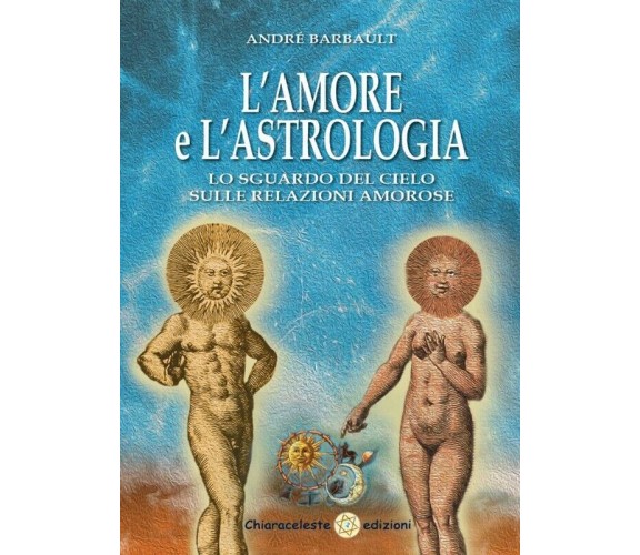 L’amore e l’astrologia. Lo sguardo del cielo sulle relazioni amorose di André Ba