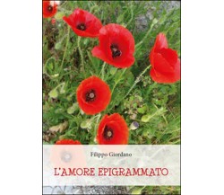 L’amore epigrammato	 di Filippo Giordano,  2016,  Youcanprint