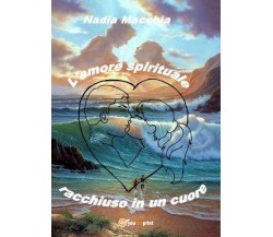 L’amore spirituale racchiuso in un cuore di Nadia Macchia,  2017,  Youcanprint