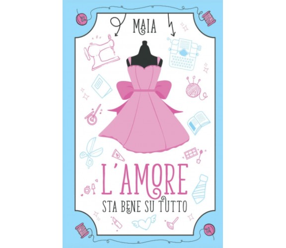 L’amore sta bene su tutto di Maia,  2021,  Indipendently Published