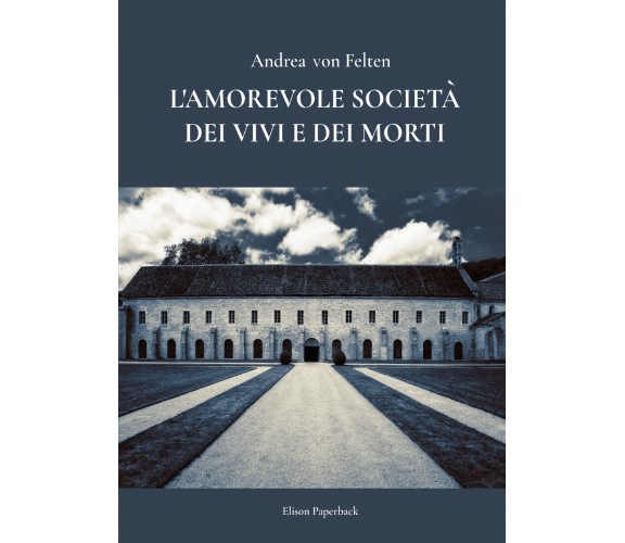 L’amorevole società dei vivi e dei morti di Andrea Von Felten,  2022,  Elison Pa