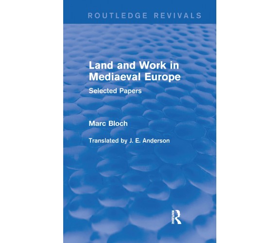 Land And Work In Mediaeval Europe - Marc Bloch - Routledge, 2021