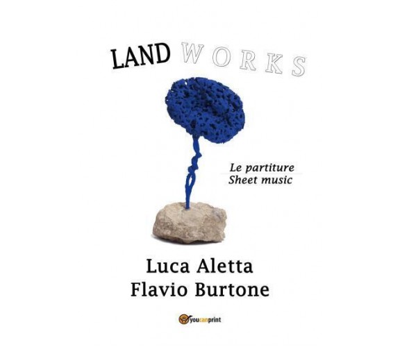 Land Works di Luca Aletta, Flavio Burtone,  2022,  Youcanprint