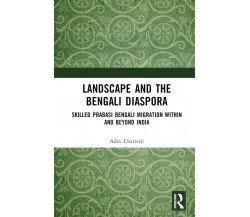 Landscape And The Bengali Diaspora - Aditi Chatterji - Routledge, 2022