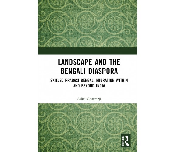 Landscape And The Bengali Diaspora - Aditi Chatterji - Routledge, 2022