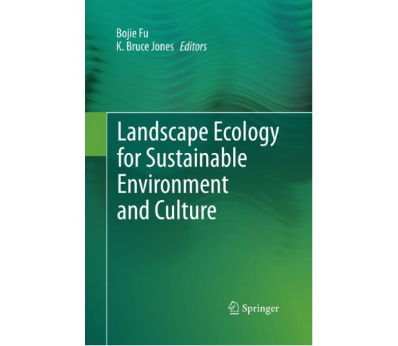 Landscape Ecology for Sustainable Environment and Culture - Bojie Fu - 2015