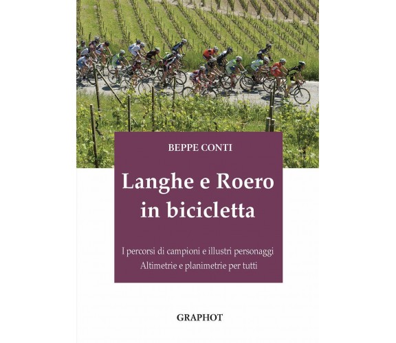 Langhe e Roero in bicicletta - Beppe Conti - Graphot, 2020