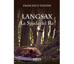 Langsax. La Spada del Re	 di Francesco Tedone,  2019,  Kubera Edizioni