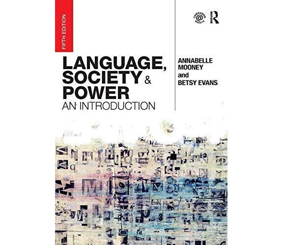 Language, Society and Power - Annabelle Mooney, Betsy Evans - Routledge, 2018