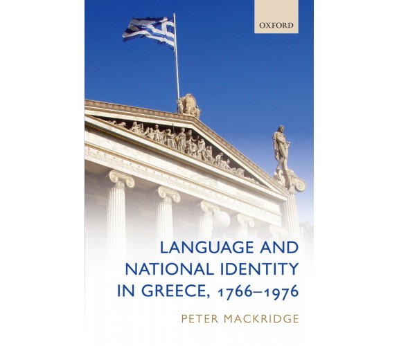 Language and National Identity in Greece, 1766-1976 - Peter - Oxford, 2010