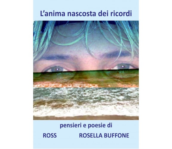 L’anima nascosta dei ricordi di Rosella Buffone,  2019,  Youcanprint