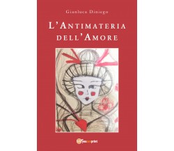 L’antimateria dell’amore di Gianluca Diniego,  2018,  Youcanprint