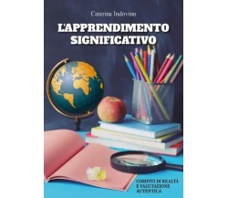 L’apprendimento significativo: compiti di realtà e valutazione autentica.	 di Ca