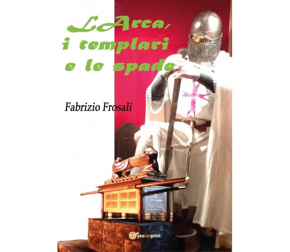 L’arca, i templari e le spade di Fabrizio Frosali,  2021,  Youcanprint