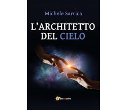 L’architetto del cielo	 di Michele Sarrica,  2017,  Youcanprint